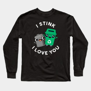 I Stink I Love yOu Cute Garbage Pun Long Sleeve T-Shirt